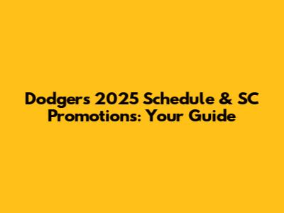 Dodgers 2025 Schedule & SC Promotions: Your Guide
