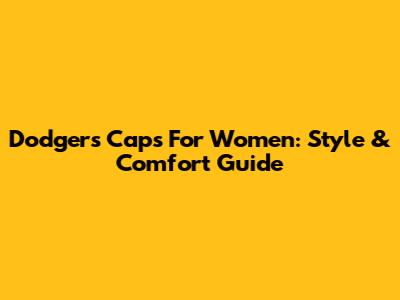 Dodgers Caps For Women: Style & Comfort Guide