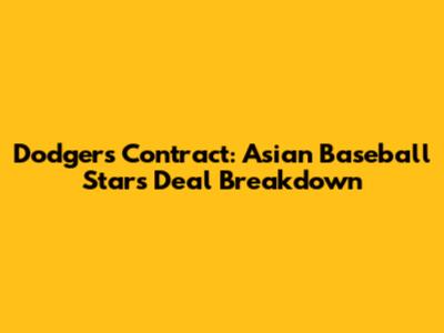 Dodgers Contract: Asian Baseball Star's Deal Breakdown