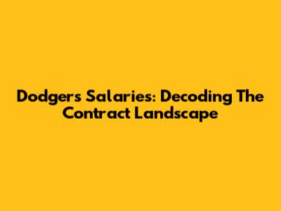 Dodgers Salaries: Decoding The Contract Landscape