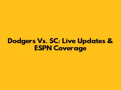 Dodgers Vs. SC: Live Updates & ESPN Coverage