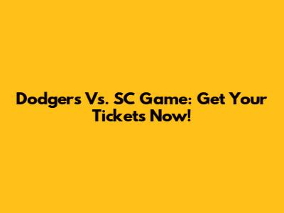 Dodgers Vs. SC Game: Get Your Tickets Now!