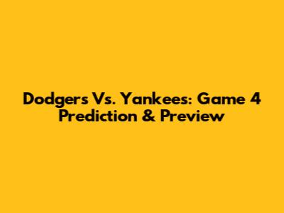 Dodgers Vs. Yankees: Game 4 Prediction & Preview