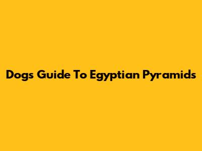 Dog's Guide To Egyptian Pyramids