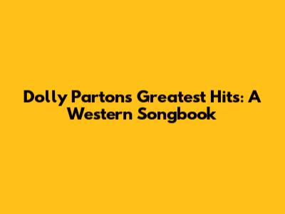 Dolly Parton's Greatest Hits: A Western Songbook