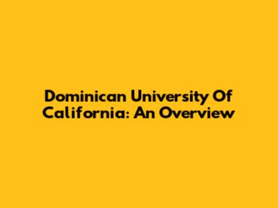 Dominican University Of California: An Overview