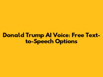 Donald Trump AI Voice: Free Text-to-Speech Options