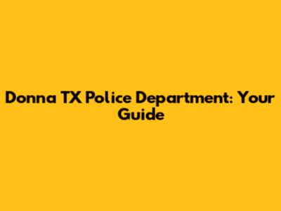 Donna TX Police Department: Your Guide