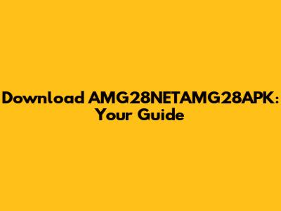 Download AMG28NETAMG28APK: Your Guide