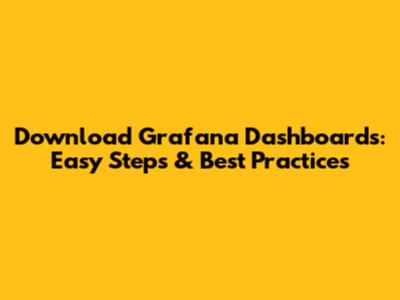 Download Grafana Dashboards: Easy Steps & Best Practices
