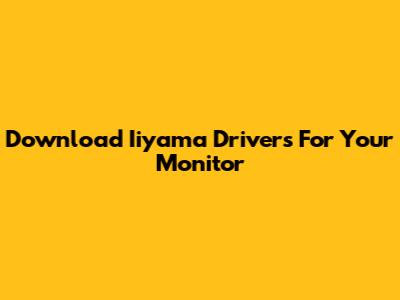 Download Iiyama Drivers For Your Monitor