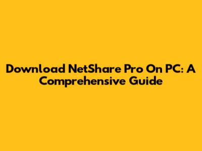 Download NetShare Pro On PC: A Comprehensive Guide