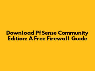 Download PfSense Community Edition: A Free Firewall Guide