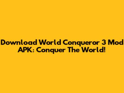 Download World Conqueror 3 Mod APK: Conquer The World!