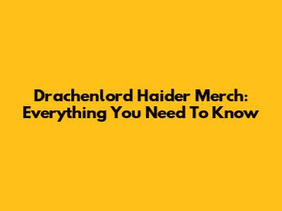 Drachenlord Haider Merch: Everything You Need To Know