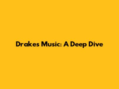 Drake's Music: A Deep Dive