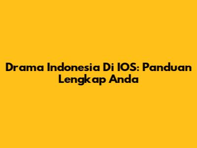 Drama Indonesia Di IOS: Panduan Lengkap Anda