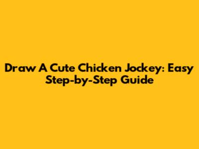 Draw A Cute Chicken Jockey: Easy Step-by-Step Guide