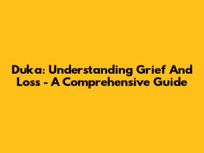 Duka: Understanding Grief And Loss - A Comprehensive Guide