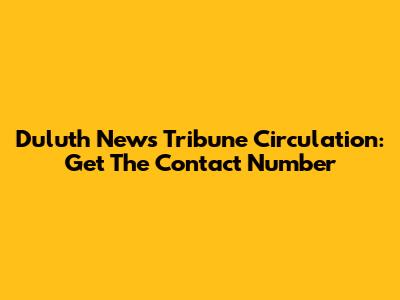 Duluth News Tribune Circulation: Get The Contact Number