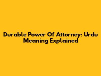 Durable Power Of Attorney: Urdu Meaning Explained