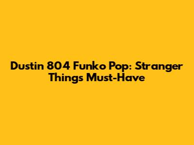 Dustin 804 Funko Pop: Stranger Things Must-Have