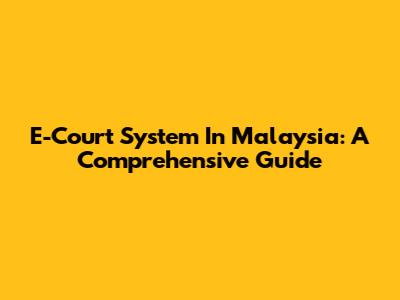 E-Court System In Malaysia: A Comprehensive Guide