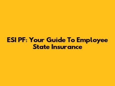 ESI PF: Your Guide To Employee State Insurance