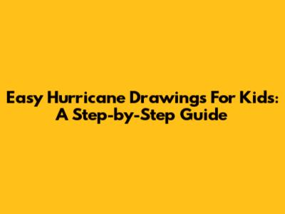 Easy Hurricane Drawings For Kids: A Step-by-Step Guide