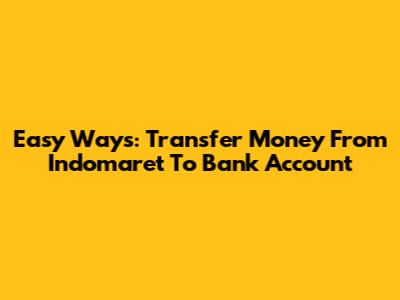 Easy Ways: Transfer Money From Indomaret To Bank Account