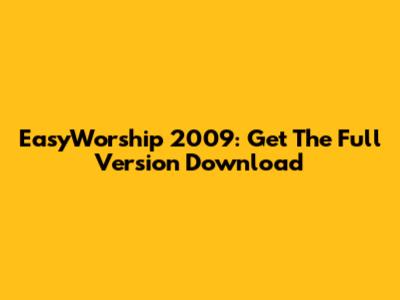 EasyWorship 2009: Get The Full Version Download