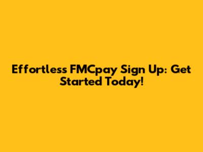 Effortless FMCpay Sign Up: Get Started Today!