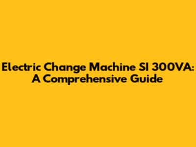 Electric Change Machine SI 300VA: A Comprehensive Guide