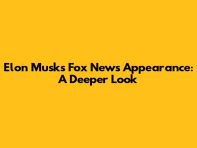 Elon Musk's Fox News Appearance: A Deeper Look