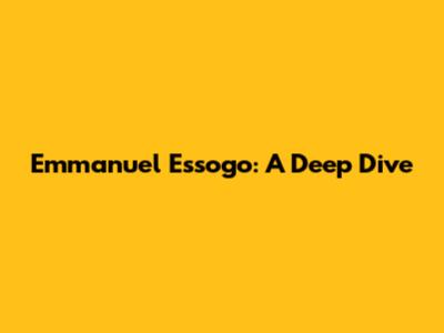 Emmanuel Essogo: A Deep Dive