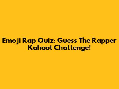 Emoji Rap Quiz: Guess The Rapper Kahoot Challenge!