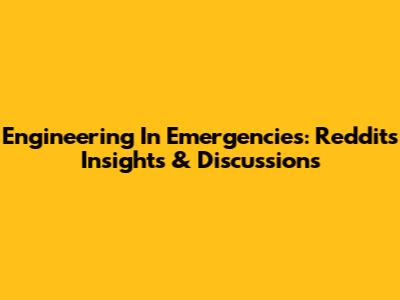 Engineering In Emergencies: Reddit's Insights & Discussions