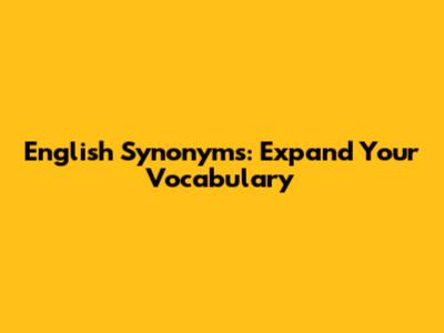 English Synonyms: Expand Your Vocabulary