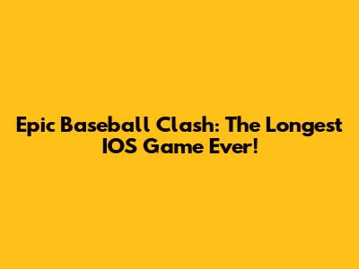 Epic Baseball Clash: The Longest IOS Game Ever!