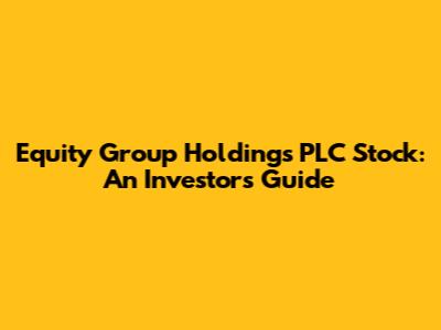 Equity Group Holdings PLC Stock: An Investor's Guide