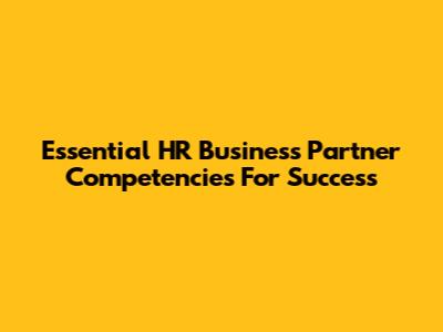 Essential HR Business Partner Competencies For Success