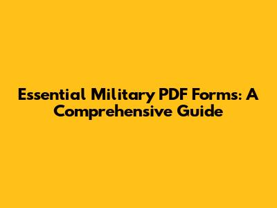 Essential Military PDF Forms: A Comprehensive Guide