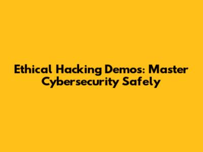 Ethical Hacking Demos: Master Cybersecurity Safely
