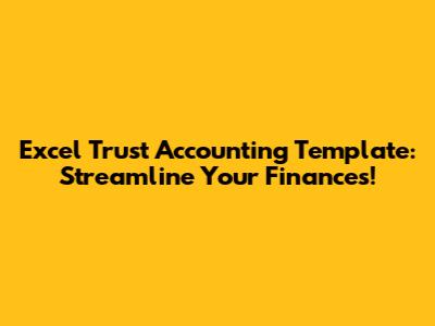 Excel Trust Accounting Template: Streamline Your Finances!