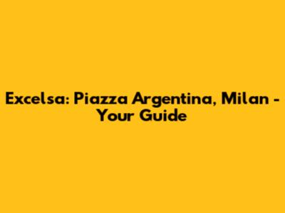 Excelsa: Piazza Argentina, Milan - Your Guide
