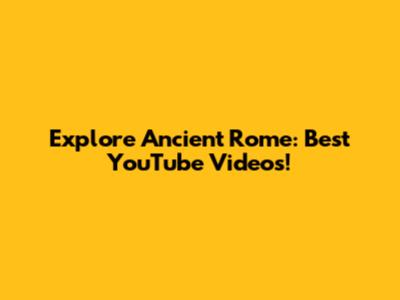 Explore Ancient Rome: Best YouTube Videos!