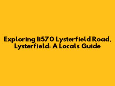 Exploring Ii570 Lysterfield Road, Lysterfield: A Local's Guide