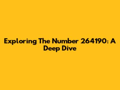 Exploring The Number 264190: A Deep Dive