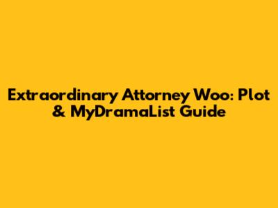 Extraordinary Attorney Woo: Plot & MyDramaList Guide