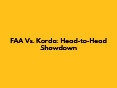FAA Vs. Korda: Head-to-Head Showdown